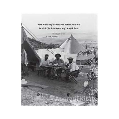 Anadolu’da John Garstang’ın Ayak İzleri / John Garstang’s Footsteps Across Anatolia