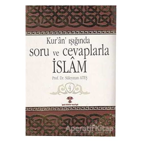 Kur’an Işığında Soru ve Cevaplarla İslam Cilt:4 - Süleyman Ateş - Yeni Ufuklar Neşriyat