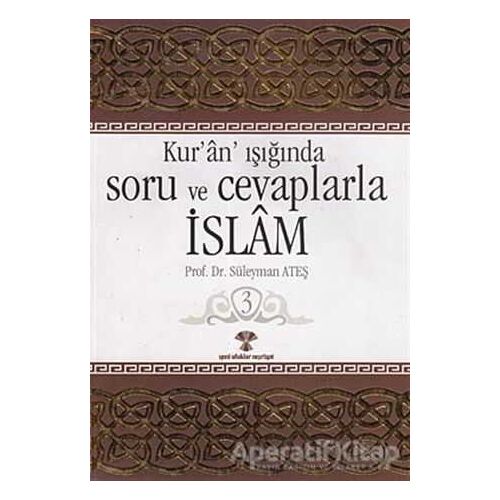 Kur’an Işığında Soru ve Cevaplarla İslam Cilt: 3 - Süleyman Ateş - Yeni Ufuklar Neşriyat