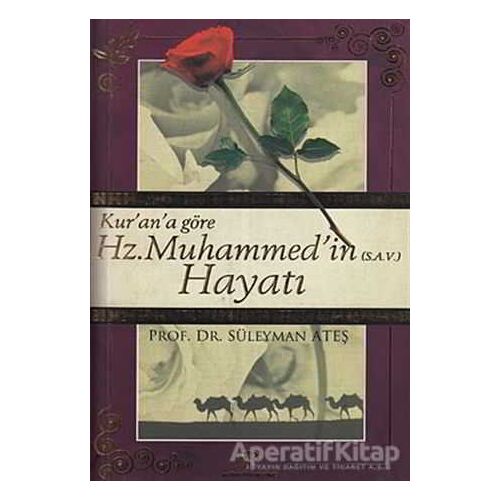Kur’an’a Göre Hz. Muhammed’in (S.a.v) Hayatı - Süleyman Ateş - Yeni Ufuklar Neşriyat