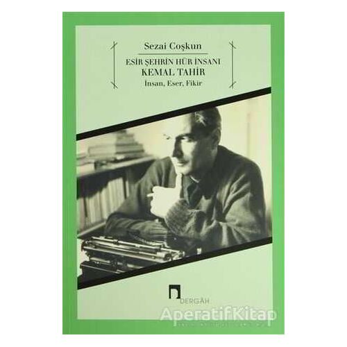 Esir Şehrin Hür İnsanı Kemal Tahir - Sezai Coşkun - Dergah Yayınları