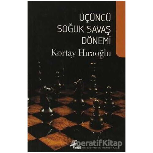 Üçüncü Soğuk Savaş Dönemi - Kortay Hıraoğlu - Profil Kitap