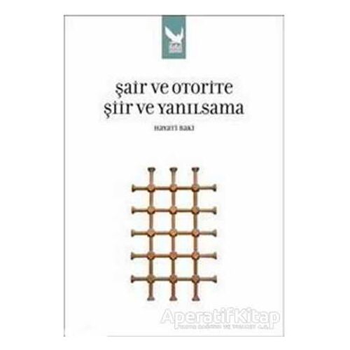 Şair ve Otorite Şiir ve Yanılsama - Hayati Baki - İkaros Yayınları