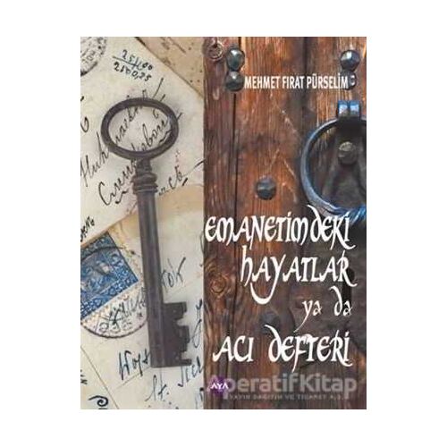Emanetimdeki Hayatlar ya da Acı Defteri - Mehmet Fırat Pürselim - Aya Kitap