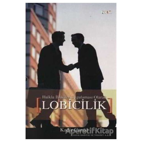 Halkla İlişkiler Uygulaması Olarak Lobicilik - Kadir Canöz - Nüve Kültür Merkezi
