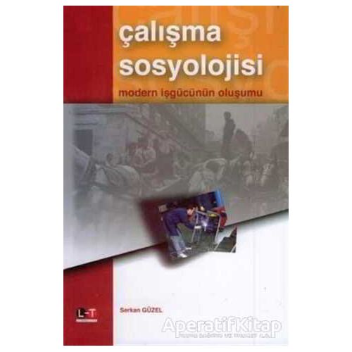 Çalışma Sosyolojisi - Serkan Güzel - Litera Türk