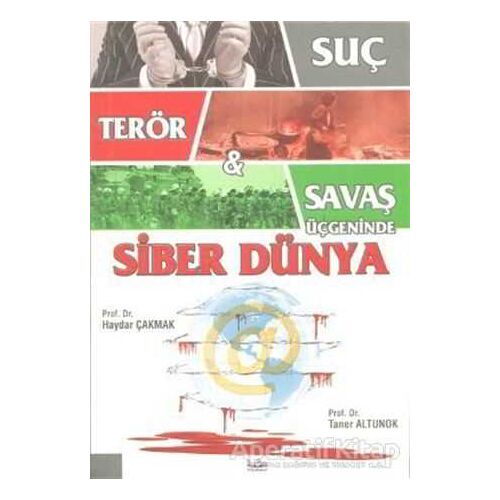 Suç, Terör ve Savaş Üçgeninde Siber Dünya - Haydar Çakmak - Barış Kitap