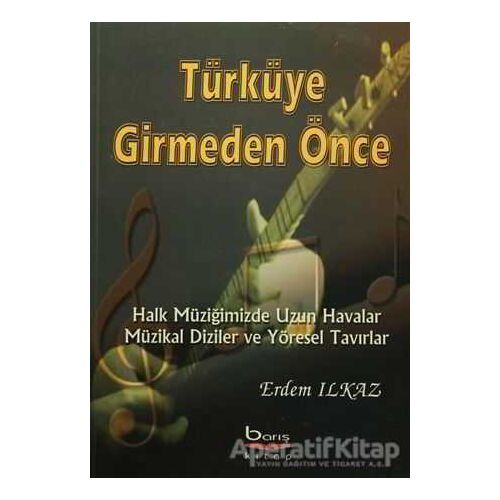 Türküye Girmeden Önce - Erdem Ilkaz - Barış Kitap