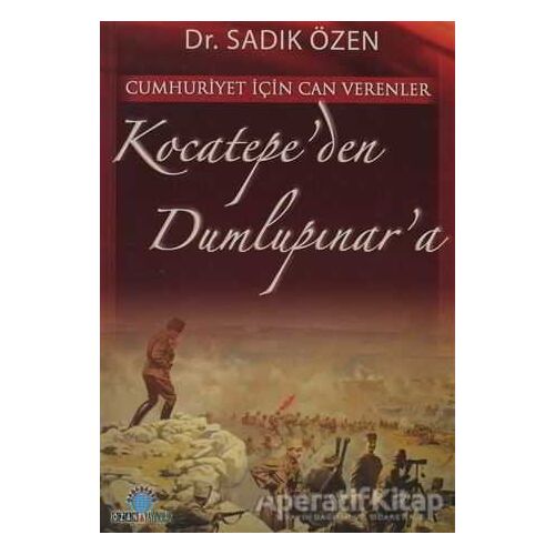 Cumhuriyet İçin Canverenler Kocatepe’den Dumlupınar’a - Sadık Özen - Ozan Yayıncılık