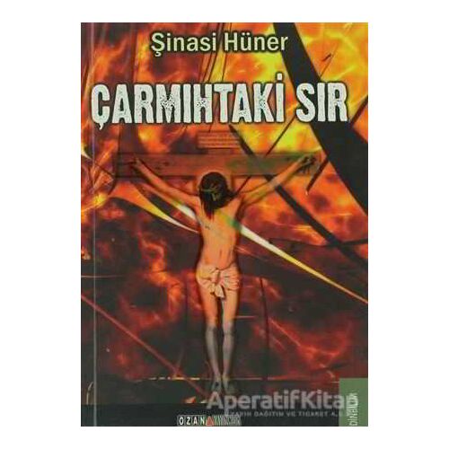 Çarmıhtaki Sır - Şinasi Hüner - Ozan Yayıncılık