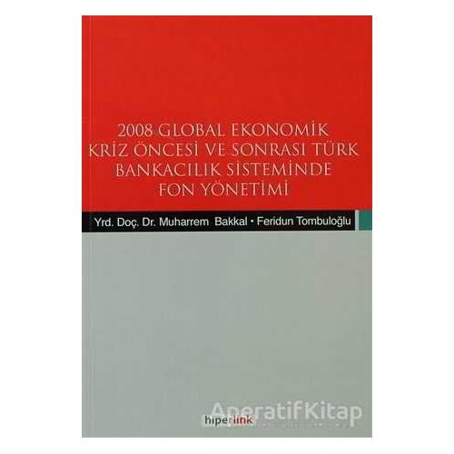 2008 Global Ekonomik Kriz Öncesi ve Sonrası Türk Bankacılık Sisteminde Fon Yönetimi