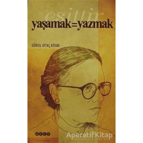 Yaşamak Eşittir Yazmak - Gürsel Aytaç - Hece Yayınları