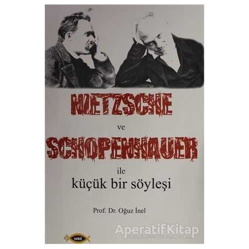 Nietzsche ve Schopenhauer İle Küçük Bir Söyleşi - Oğuz İnel - Sobil Yayıncılık