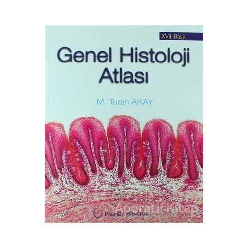 Genel Histoloji Atlası - M. Turan Akay - Palme Yayıncılık