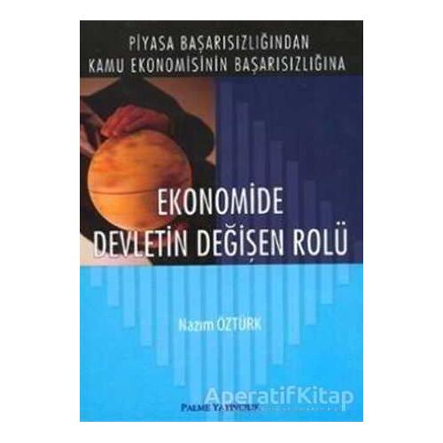 Ekonomide Devletin Değişen Rolü - Nazım Öztürk - Palme Yayıncılık - Akademik Kitaplar
