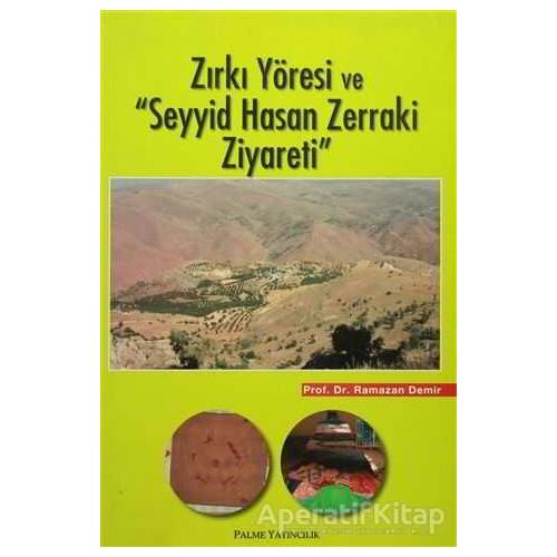 Zırkı Yöresi ve Seyyid Hasan Zerraki Ziyareti - Ramazan Demir - Palme Yayıncılık