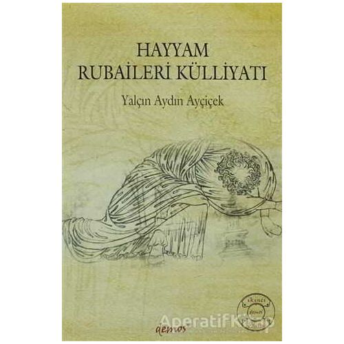 Hayyam Rubaileri Külliyatı - Yalçın Aydın Ayçiçek - Demos Yayınları