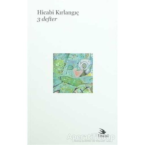 3 Defter - Hicabi Kırlangıç - Ebabil Yayınları