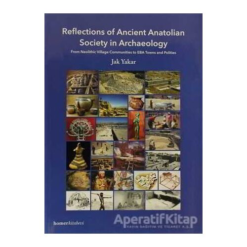 Reflections of Ancient Anatolian Society in Archaeology - Jak Yakar - Homer Kitabevi