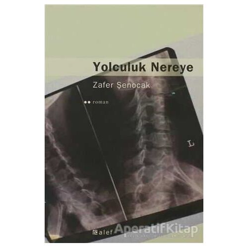 Yolculuk Nereye - Zafer Şenocak - Alef Yayınevi