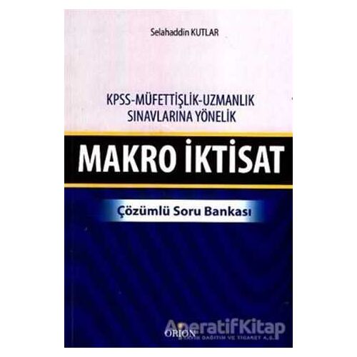 Makro İktisat - Çözümlü Soru Bankası - Selahaddin Kutlar - Orion Kitabevi