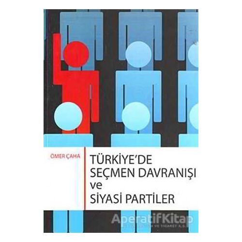 Türkiye’de Seçmen Davranışı ve Siyasi Partiler - Ömer Çaha - Orion Kitabevi