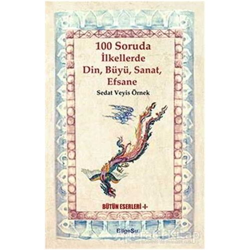 100 Soruda İlkellerde Din, Büyü, Sanat, Efsane - Sedat Veyis Örnek - BilgeSu Yayıncılık
