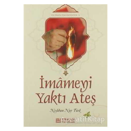 İmameyi Yaktı Ateş - Neslihan Nur Türk - Erkam Yayınları