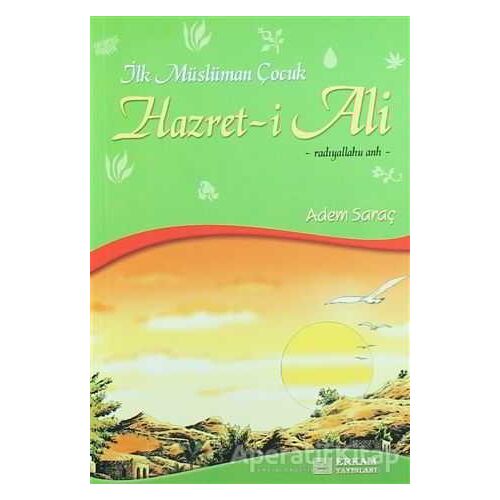 İlk Müslüman Çocuk Hazret-i Ali (r.a) - Adem Saraç - Erkam Yayınları