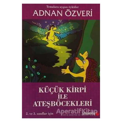 Küçük Kirpi ile Ateşböcekleri - Adnan Özveri - Phoenix Yayınevi