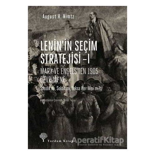 Leninin Seçim Stratejisi - 1: Marx ve Engels’ten 1905 Devrimi’ne - August H. Nimtz - Yordam Kitap