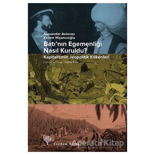 Batının Egemenliği Nasıl Kuruldu? - Alexander Anievas - Yordam Kitap