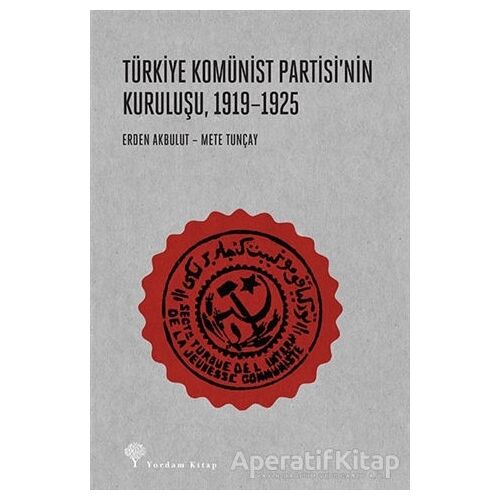 Türkiye Komünist Partisinin Kuruluşu 1919-1925 - Erden Akbulut - Yordam Kitap