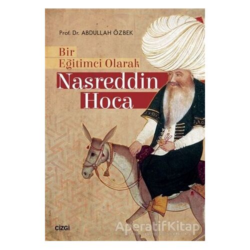 Bir Eğitimci Olarak Nasreddin Hoca - Abdullah Özbek - Çizgi Kitabevi Yayınları