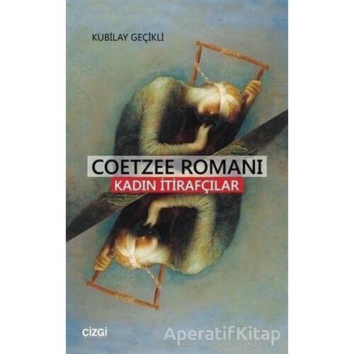 Coetzee Romanı - Kadın İtirafcılar - Kubilay Geçikli - Çizgi Kitabevi Yayınları