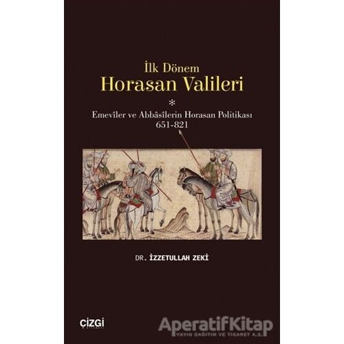 İlk Dönem Horasan Valileri - İzzetullah Zeki - Çizgi Kitabevi Yayınları