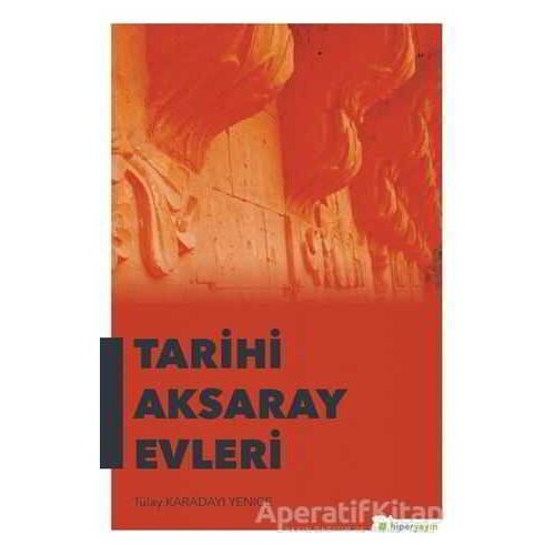 Tarihi Aksaray Evleri - Tülay Karadayı Yenice - Hiperlink Yayınları