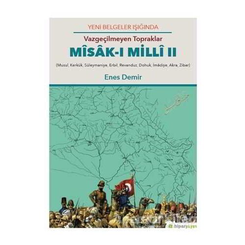 Yeni Belgeler Işığında Vazgeçilmeyen Topraklar Misak-ı Milli 2 - Enes Demir - Hiperlink Yayınları