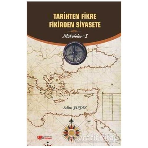 Tarihten Fikire Fikirden Siyasete - Selim Yıldız - Berikan Yayınevi