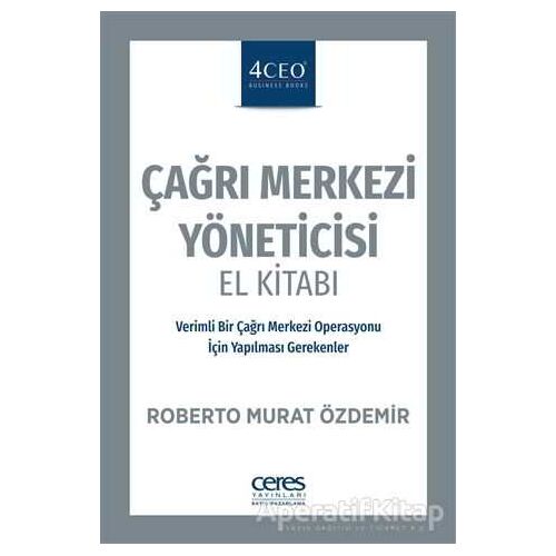 Çağrı Merkezi Yöneticisi El Kitabı - Roberto Murat Özdemir - Ceres Yayınları