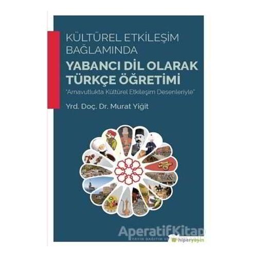 Kültürel Etkileşim Bağlamında Yabancı Dil Olarak Türkçe Öğretimi - Murat Yiğit - Hiperlink Yayınları