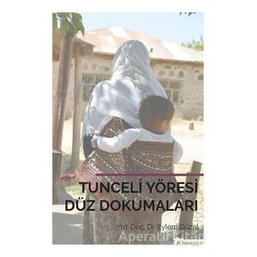 Tunceli Yöresi Düz Dokumaları - Eylem Güzel - Hiperlink Yayınları