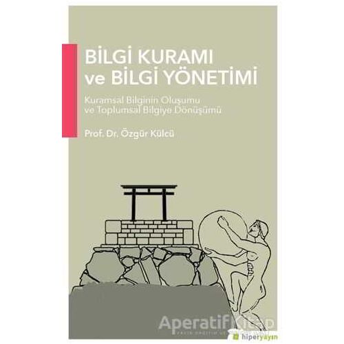 Bilgi Kuramı ve Bilgi Yönetimi - Özgür Külcü - Hiperlink Yayınları