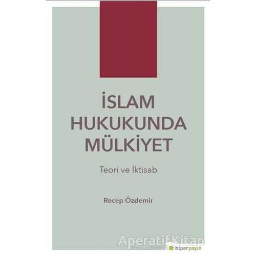 İslam Hukukunda Mülkiyet - Recep Özdemir - Hiperlink Yayınları