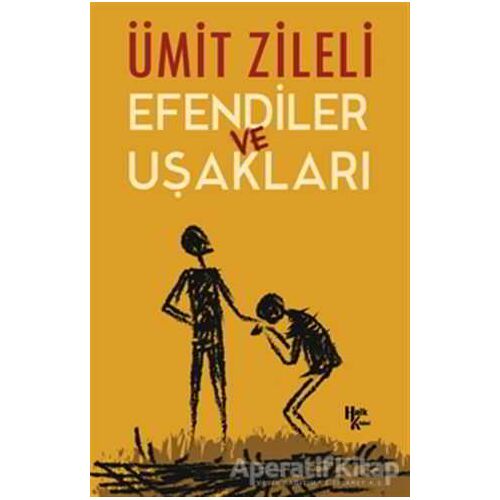 Efendiler ve Uşakları - Ümit Zileli - Halk Kitabevi