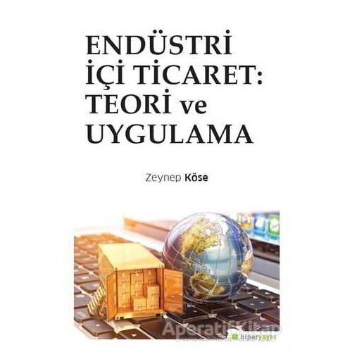 Endüstri İçi Ticaret: Teori ve Uygulama - Zeynep Köse - Hiperlink Yayınları