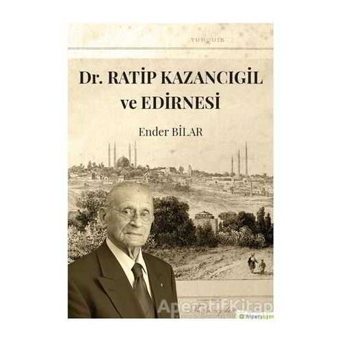 Dr. Ratip Kazancıgil ve Edirnesi - Ender Bilar - Hiperlink Yayınları
