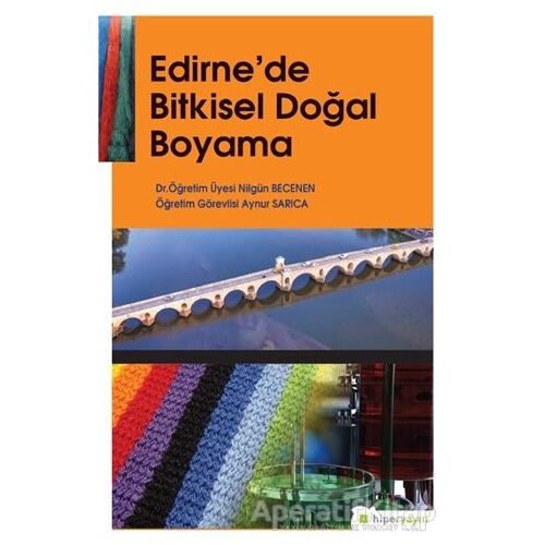 Edirne’de Bitkisel Doğal Boyama - Nilgün Becenen - Hiperlink Yayınları