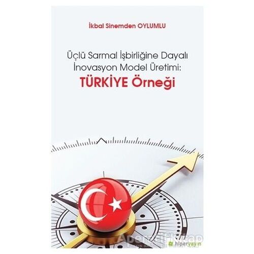 Üçlü Sarmal İşbirliğine Dayalı İnovasyon Model Üretimi: Türkiye Örneği