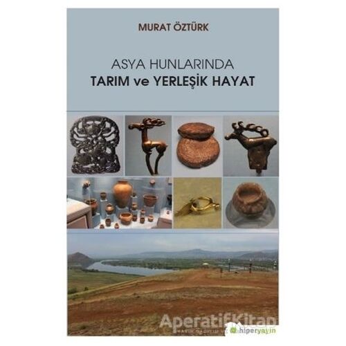 Asya Hunlarında Tarım ve Yerleşik Hayat - Murat Öztürk - Hiperlink Yayınları